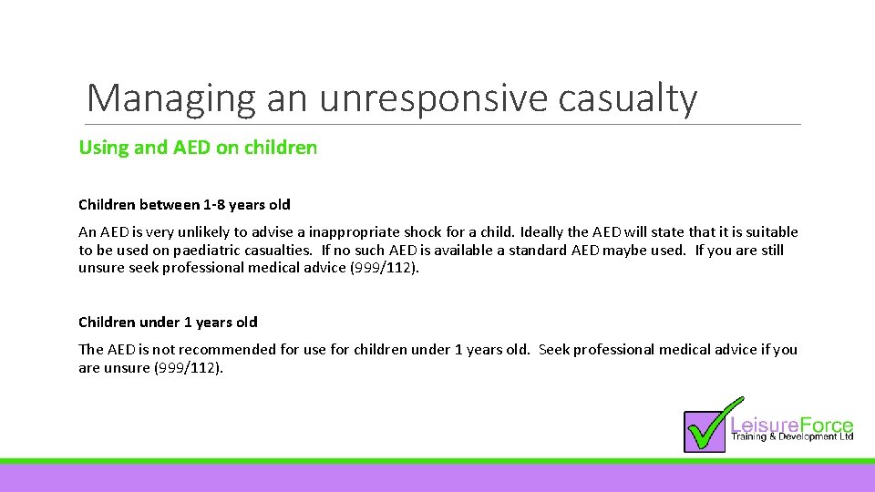 Managing an unresponsive casualty Using and AED on children Children between 1 -8 years