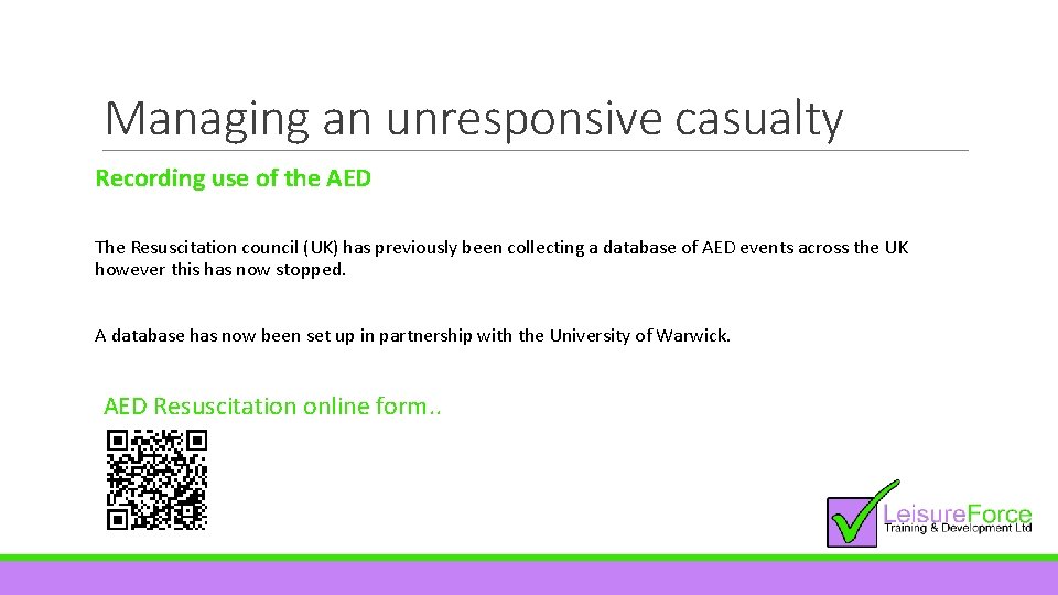 Managing an unresponsive casualty Recording use of the AED The Resuscitation council (UK) has