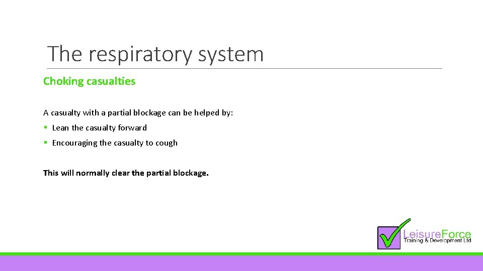 The respiratory system Choking casualties A casualty with a partial blockage can be helped
