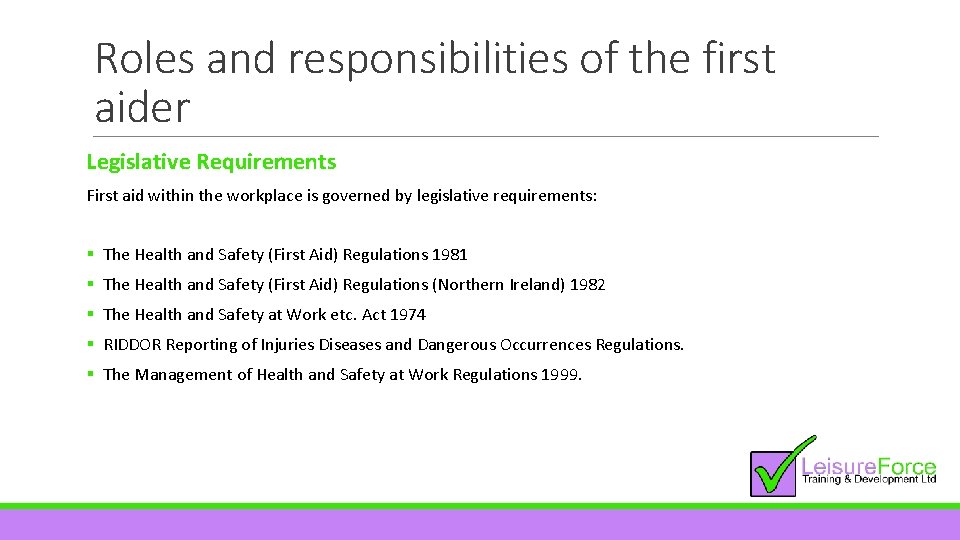 Roles and responsibilities of the first aider Legislative Requirements First aid within the workplace