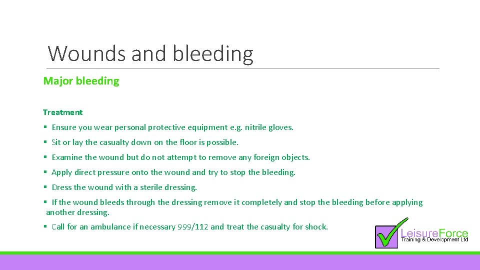 Wounds and bleeding Major bleeding Treatment § Ensure you wear personal protective equipment e.