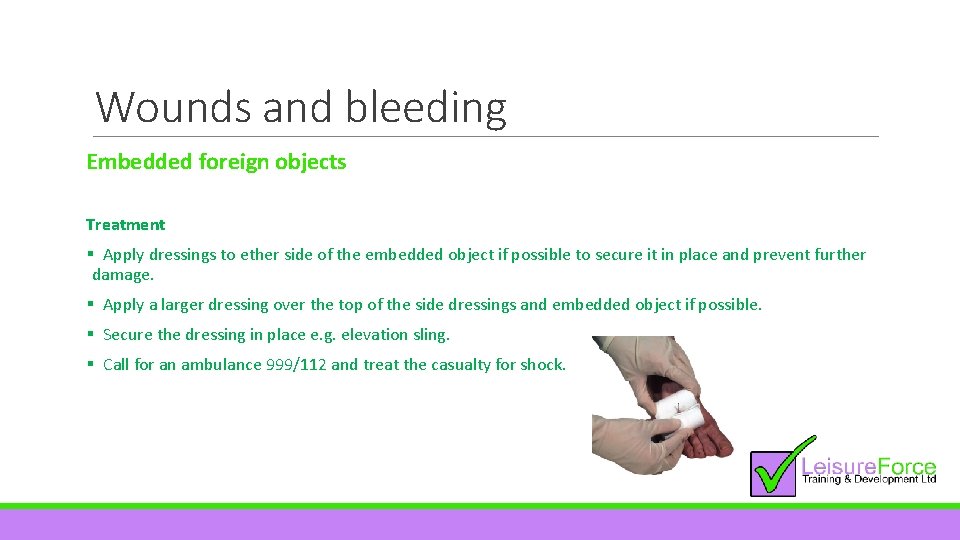 Wounds and bleeding Embedded foreign objects Treatment § Apply dressings to ether side of