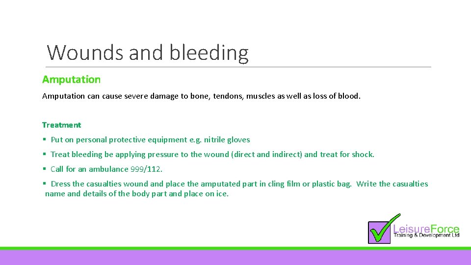 Wounds and bleeding Amputation can cause severe damage to bone, tendons, muscles as well