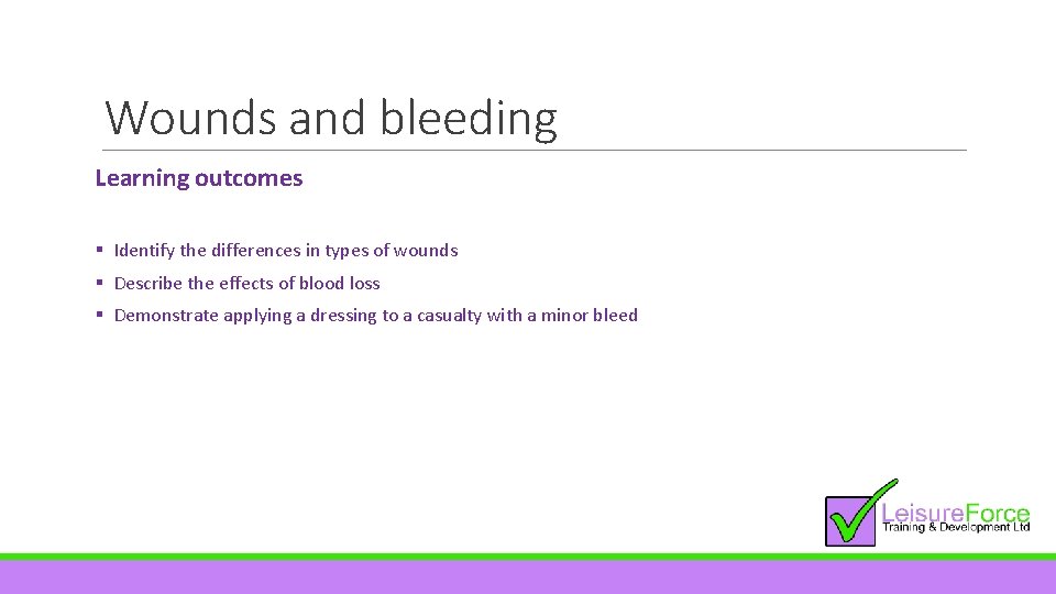Wounds and bleeding Learning outcomes § Identify the differences in types of wounds §
