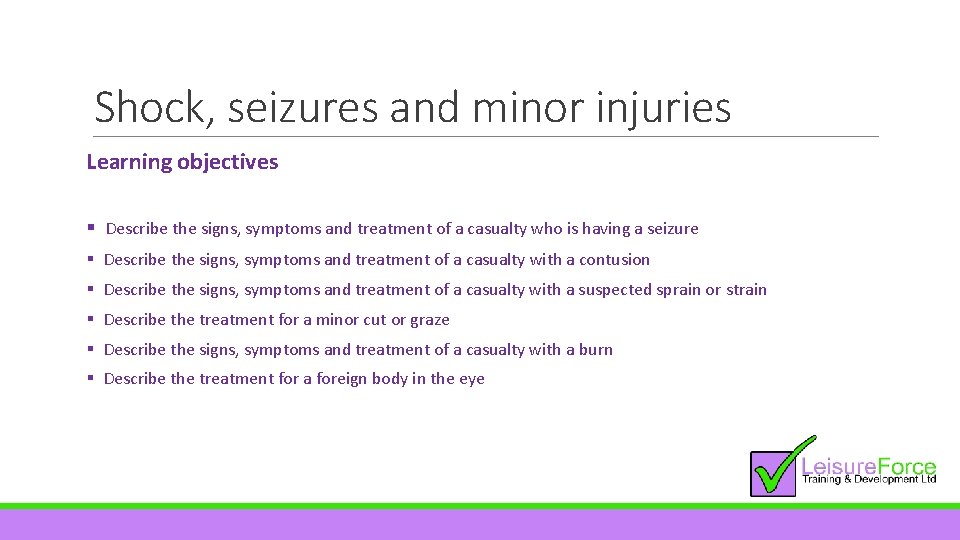 Shock, seizures and minor injuries Learning objectives § Describe the signs, symptoms and treatment