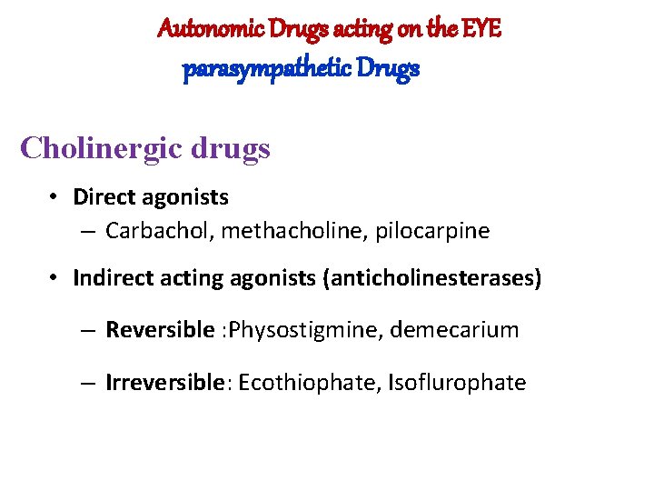 Autonomic Drugs acting on the EYE parasympathetic Drugs Cholinergic drugs • Direct agonists – Autonomic Drugs acting on the EYE parasympathetic Drugs Cholinergic drugs • Direct agonists –