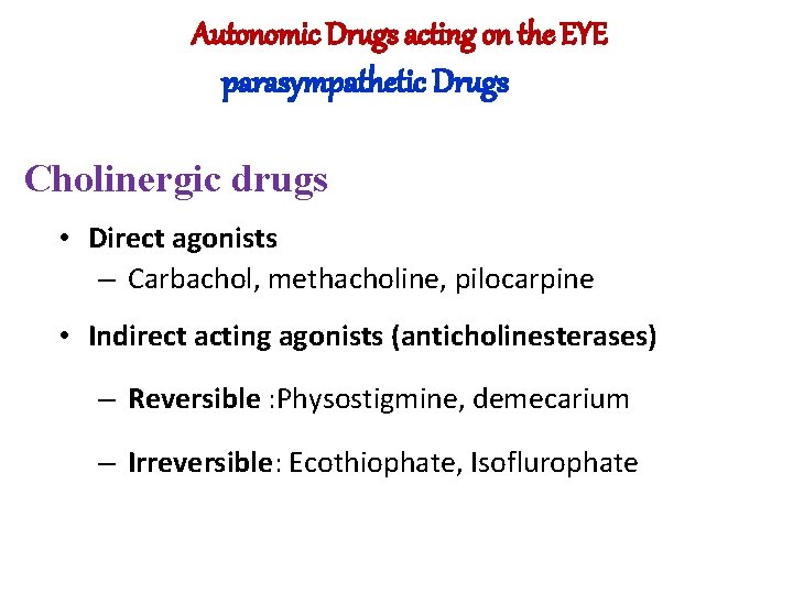 Autonomic Drugs acting on the EYE parasympathetic Drugs Cholinergic drugs • Direct agonists –