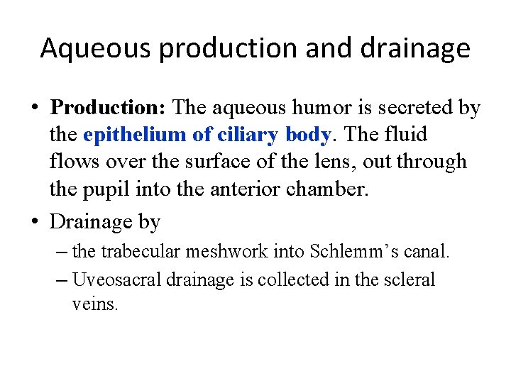 Aqueous production and drainage • Production: The aqueous humor is secreted by the epithelium