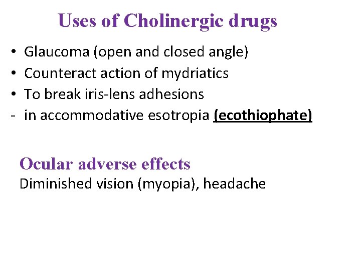 Uses of Cholinergic drugs • • • - Glaucoma (open and closed angle) Counteract