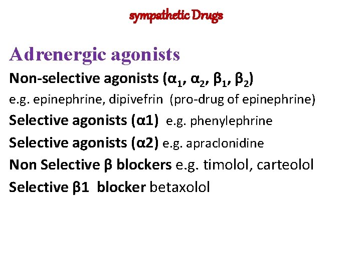 sympathetic Drugs Adrenergic agonists Non-selective agonists (α 1, α 2, β 1, β 2) sympathetic Drugs Adrenergic agonists Non-selective agonists (α 1, α 2, β 1, β 2)