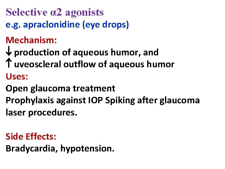 Selective α 2 agonists e. g. apraclonidine (eye drops) Mechanism: production of aqueous humor,