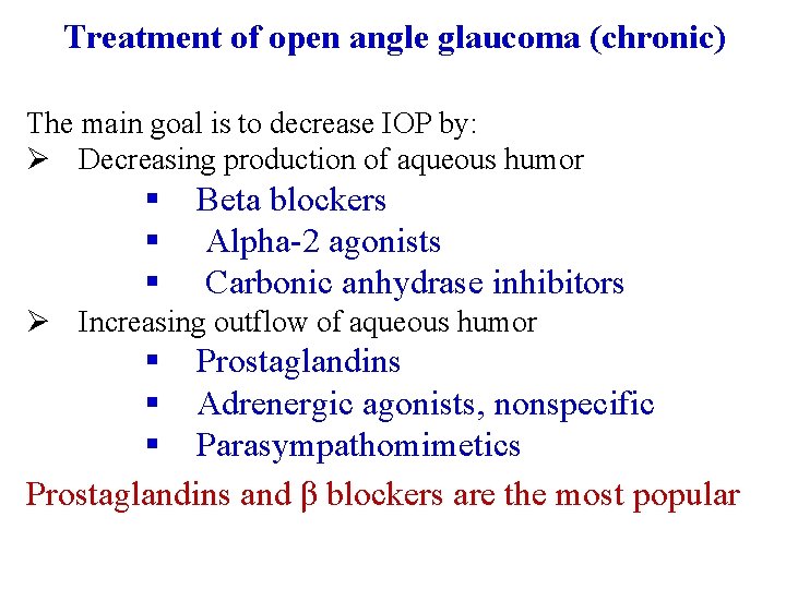 Treatment of open angle glaucoma (chronic) The main goal is to decrease IOP by: Treatment of open angle glaucoma (chronic) The main goal is to decrease IOP by: