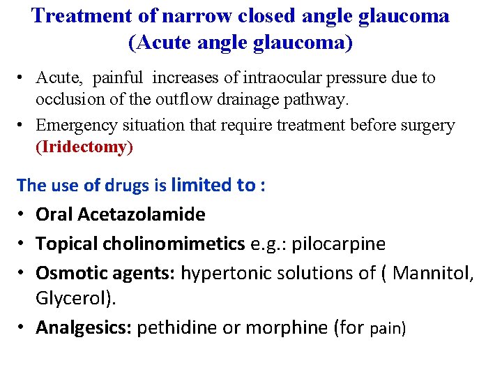 Treatment of narrow closed angle glaucoma (Acute angle glaucoma) • Acute, painful increases of