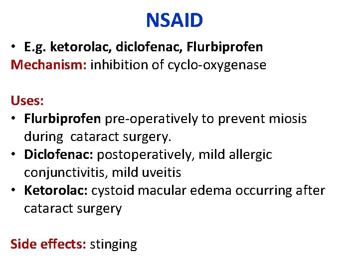 NSAID • E. g. ketorolac, diclofenac, Flurbiprofen Mechanism: inhibition of cyclo-oxygenase Uses: • Flurbiprofen