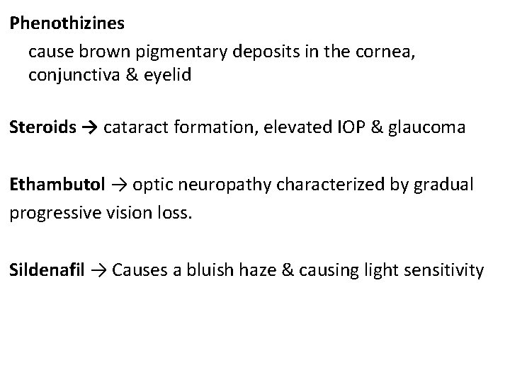 Phenothizines cause brown pigmentary deposits in the cornea, conjunctiva & eyelid Steroids → cataract