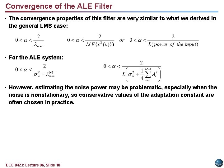 Convergence of the ALE Filter • The convergence properties of this filter are very