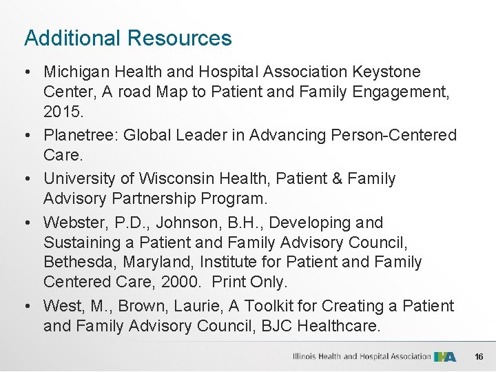 Additional Resources • Michigan Health and Hospital Association Keystone Center, A road Map to