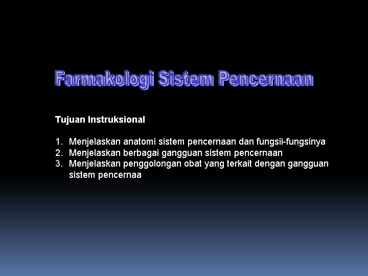 Tujuan Instruksional 1. Menjelaskan anatomi sistem pencernaan dan fungsii-fungsinya 2. Menjelaskan berbagai gangguan sistem