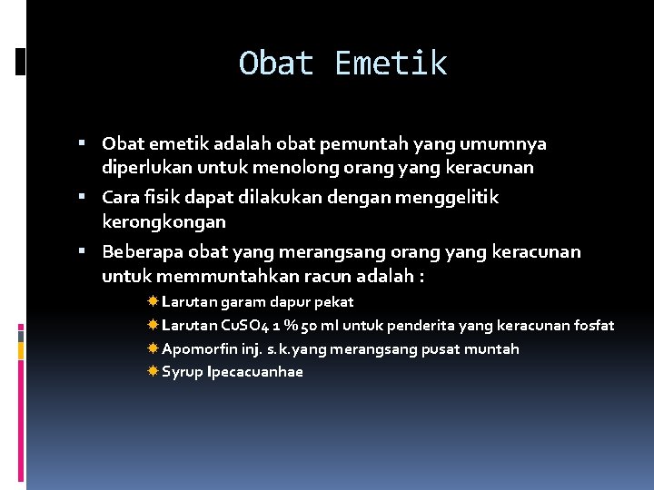 Obat Emetik Obat emetik adalah obat pemuntah yang umumnya diperlukan untuk menolong orang yang