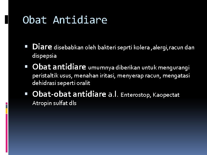Obat Antidiare Diare disebabkan oleh bakteri seprti kolera , alergi, racun dan dispepsia Obat