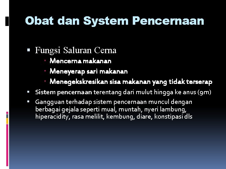 Obat dan System Pencernaan Fungsi Saluran Cerna Mencerna makanan Meneyerap sari makanan Menegekskresikan sisa