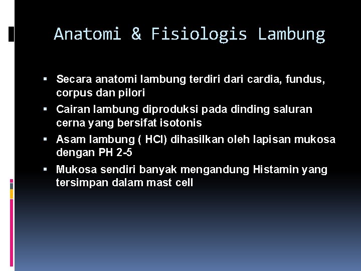 Anatomi & Fisiologis Lambung Secara anatomi lambung terdiri dari cardia, fundus, corpus dan pilori
