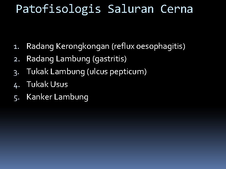 Patofisologis Saluran Cerna 1. 2. 3. 4. 5. Radang Kerongkongan (reflux oesophagitis) Radang Lambung