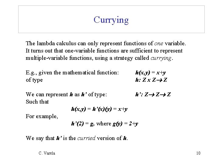 Currying The lambda calculus can only represent functions of one variable. It turns out