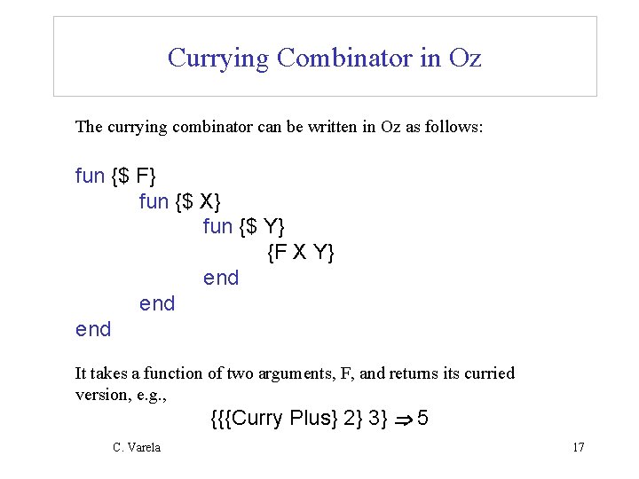 Currying Combinator in Oz The currying combinator can be written in Oz as follows: