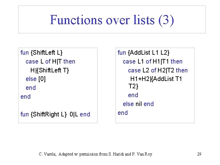 Functions over lists (3) fun {Shift. Left L} case L of H|T then H|{Shift.