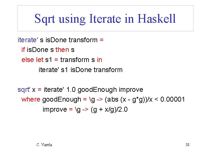 Sqrt using Iterate in Haskell iterate' s is. Done transform = if is. Done