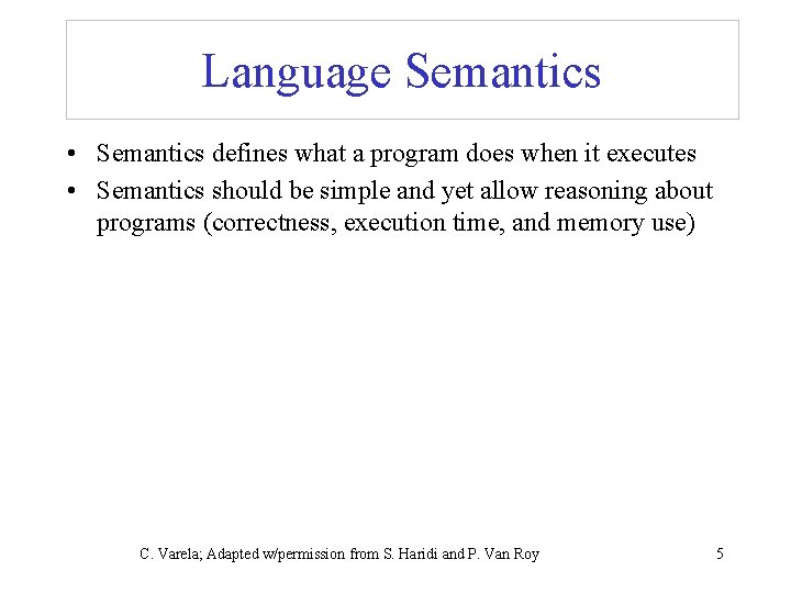 Language Semantics • Semantics defines what a program does when it executes • Semantics
