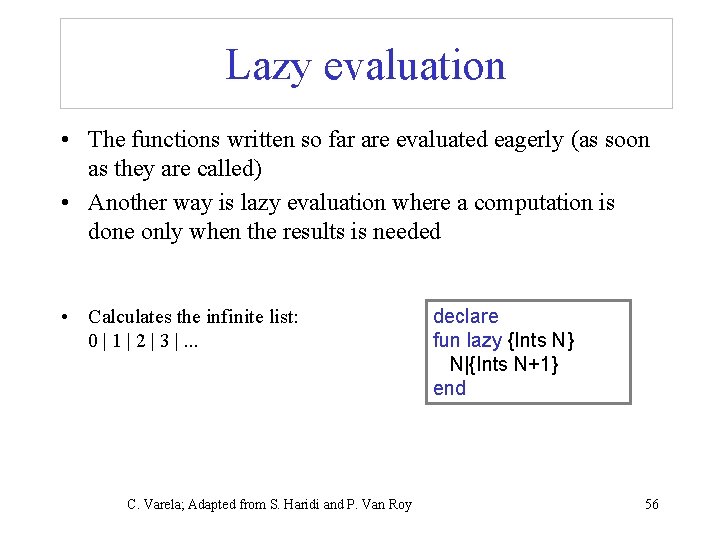 Lazy evaluation • The functions written so far are evaluated eagerly (as soon as