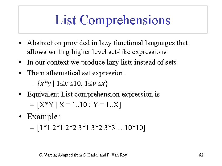 List Comprehensions • Abstraction provided in lazy functional languages that allows writing higher level