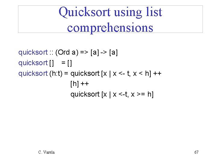 Quicksort using list comprehensions quicksort : : (Ord a) => [a] -> [a] quicksort