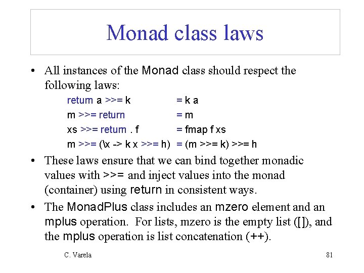 Monad class laws • All instances of the Monad class should respect the following