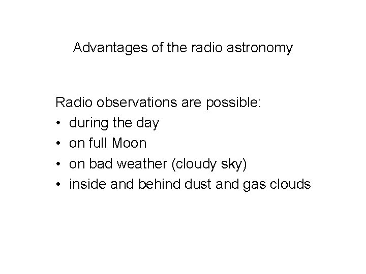 Advantages of the radio astronomy Radio observations are possible: • during the day •