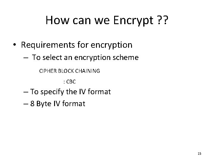 How can we Encrypt ? ? • Requirements for encryption – To select an