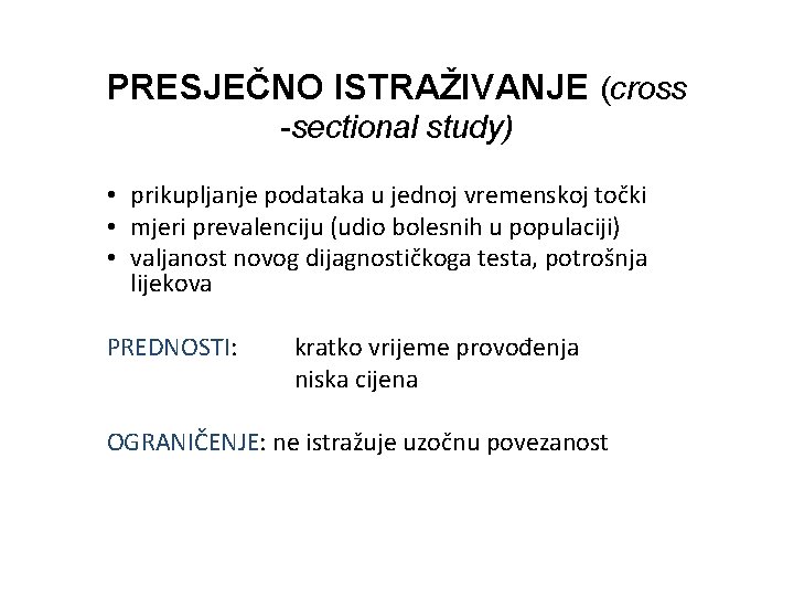 PRESJEČNO ISTRAŽIVANJE (cross -sectional study) • prikupljanje podataka u jednoj vremenskoj točki • mjeri