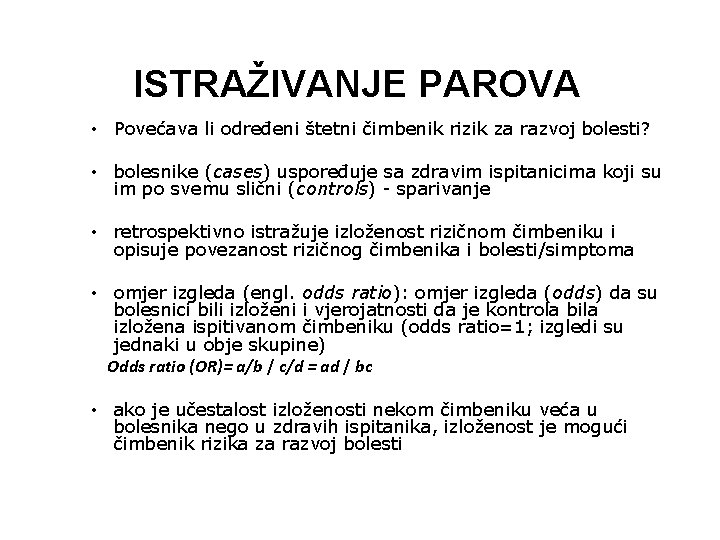 ISTRAŽIVANJE PAROVA • Povećava li određeni štetni čimbenik rizik za razvoj bolesti? • bolesnike