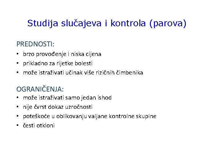 Studija slučajeva i kontrola (parova) PREDNOSTI: • brzo provođenje i niska cijena • prikladno