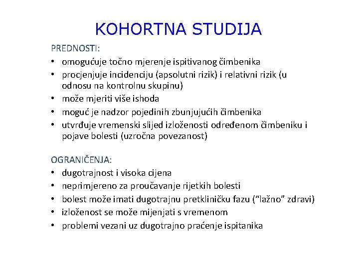 KOHORTNA STUDIJA PREDNOSTI: • omogućuje točno mjerenje ispitivanog čimbenika • procjenjuje incidenciju (apsolutni rizik)