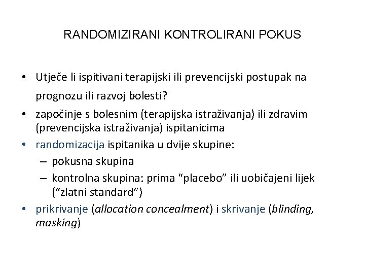 RANDOMIZIRANI KONTROLIRANI POKUS • Utječe li ispitivani terapijski ili prevencijski postupak na prognozu ili