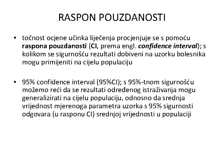 RASPON POUZDANOSTI • točnost ocjene učinka liječenja procjenjuje se s pomoću raspona pouzdanosti (CI,