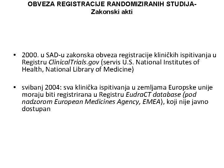 OBVEZA REGISTRACIJE RANDOMIZIRANIH STUDIJAZakonski akti • 2000. u SAD-u zakonska obveza registracije kliničkih ispitivanja