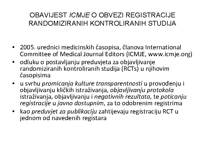 OBAVIJEST ICMJE O OBVEZI REGISTRACIJE RANDOMIZIRANIH KONTROLIRANIH STUDIJA • 2005. urednici medicinskih časopisa, članova