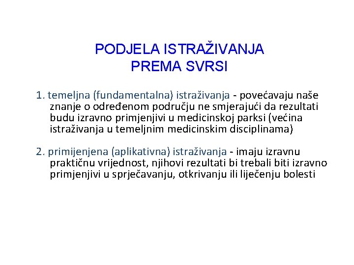 PODJELA ISTRAŽIVANJA PREMA SVRSI 1. temeljna (fundamentalna) istraživanja - povećavaju naše znanje o određenom