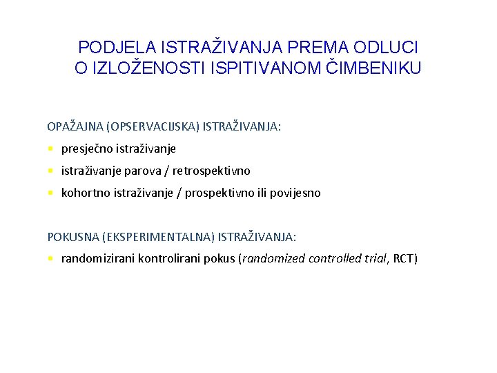 PODJELA ISTRAŽIVANJA PREMA ODLUCI O IZLOŽENOSTI ISPITIVANOM ČIMBENIKU OPAŽAJNA (OPSERVACIJSKA) ISTRAŽIVANJA: • presječno istraživanje