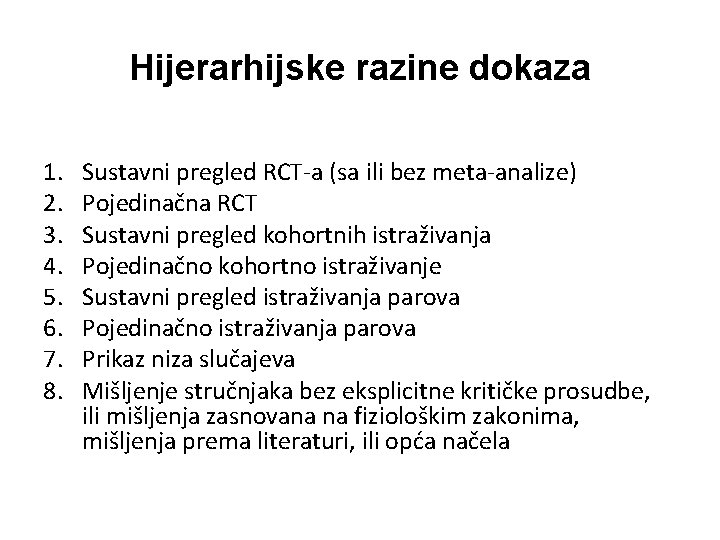 Hijerarhijske razine dokaza 1. 2. 3. 4. 5. 6. 7. 8. Sustavni pregled RCT-a