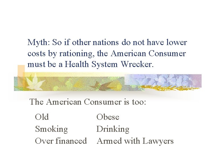 Myth: So if other nations do not have lower costs by rationing, the American